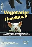 Vegetarier Handbuch: Praktisches und Besinnliches f&uuml;r frischgebackene Vegetarier/innen - Bernd H&ouml;cker