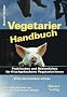 Vegetarier Handbuch: Praktisches und Besinnliches f�r frischgebackene Vegetarier/innen