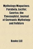 Mythology Magazines: Parabola, Lucifer, Sunrise, the Theosophist, Journal of Germanic Mythology and Folklore-