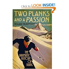 Two Planks and a Passion: The Dramatic History of Skiing