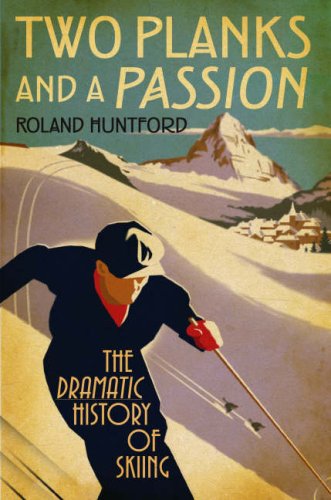 Image of: Two Planks and a Passion: The Dramatic History of Skiing