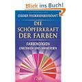 Die Sch�pferkraft der Farben - Farbenergien erkennen und anwenden