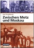 Produkt-Bild: Zwischen Metz und Moskau: Als Soldat der 95. Infanteriedivision in Frankreich und als Fernaufkl&auml;rer mit der 4.(F)/14 in Russland