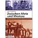 Zwischen Metz und Moskau: Als Soldat der 95. Infanteriedivision in Frankreich und als Fernaufkl�rer mit der 4.(F)/14 in Russland