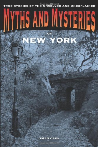 Myths and Mysteries of New York: True Stories of the Unsolved and Unexplained (Myths and Mysteries Series)