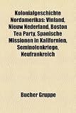 Kolonialgeschichte Nordamerikas: Vinland, Nieuw Nederland, Boston Tea Party, Spanische Missionen in Kalifornien, Seminolenkriege, Neufrankreich - 