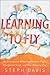 Learning to Fly: An Uncommon Memoir of Human Flight, Unexpected Love, and One Amazing Dog