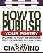 How to Publish Your Poetry: A Complete Guide to Finding the Right Publishers for Your Work (Square One Writer's Guide)