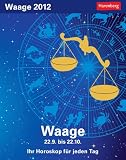 Sternzeichenkalender Waage 2012: Ihr Horoskop f�r jeden Tag 22. September bis 22. Oktober