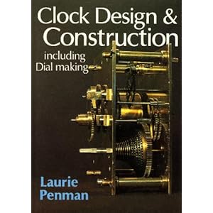 Clock Design and Construction including Dial Making - Laurie Penman