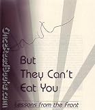 They Can Kill You-- But They Can t Eat You: Lessons from the Front