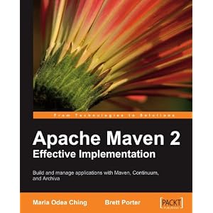Apache Maven 2 Effective Implementation by Brett Porter and Maria Odea Ching