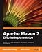 Apache Maven 2 Effective Implementation: Build and Manage Applications With Maven, Continuum, and Archiva