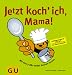 Bücher : Jetzt koch ich, Mama!: Mit Harry Bär selbst kochen lernen. Lieblingsrezepte für alle Kids ab 8. Von Kinder getestet (GU Familienküche)