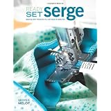 Ready, Set, Serge: Quick And Easy Projects You Can Make in Minutes