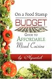 On a Food Stamp Budget: Guide to Affordable Mixed Cuisine