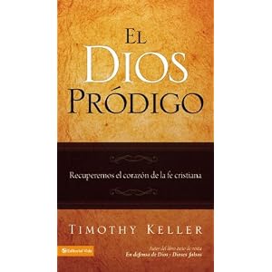Amazon.com: El Dios pródigo: Recuperemos el corazón de la fe cristiana (Spanish Edition) (9780829758993): Timothy J. Keller: Books