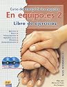 En equipo.es 2, Ejercicios / Teamwork.es 2 / Exercises: Curso de Espanol de los  Negocios / Spanish Course of Business (Spanish Edition)