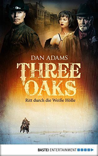Three Oaks - Folge 1: Ritt durch die Weiße Hölle (Western Serie) (German Edition)