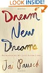 Dream New Dreams: Reimagining My Life...