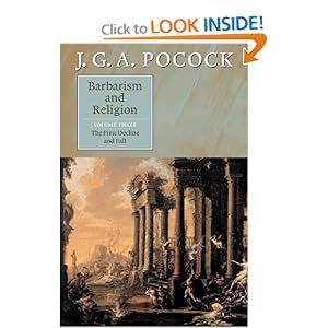 Barbarism and Religion: Volume 3, The First Decline and Fall J. G. A. Pocock