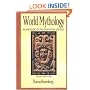 World Mythology: An Anthology of Great Myths and Epics