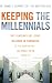 Keeping The Millennials: Why Companies Are Losing Billions in Turnover to This Generation- and What to Do About It