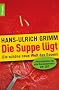 Die Suppe l�gt: Die sch�ne neue Welt des Essens
