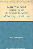 The motorway quiz book : 1000 questions to make motorway travel fun