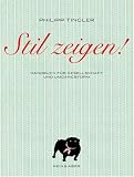 Stil zeigen! Handbuch f�r Gesellschaft und Umgangsform - Philipp Tingler
