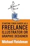 Starting Your Career as a Freelance Illustrator or Graphic Designer: Revised Edition