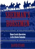 Sherman s Horsemen: Union Cavalry Operations in the Atlanta Campaign