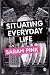 Situating Everyday Life: Practices and Places