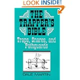 The Trapper's Bible: Traps, Snares & Pathguards by Dale Martin