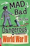 Mad, bad and just plain dangerous. World War II