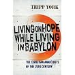 Living on Hope While Living in Babylon: The Christian Anarchists of the Twentieth Century ~ Tripp York