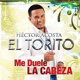 Hector Acosta "El Torito" Me Duele La Cabeza