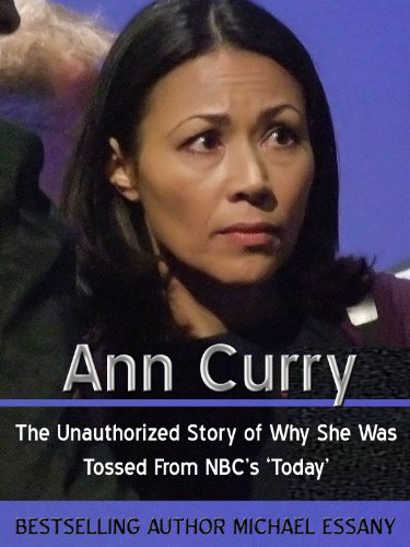 Ann Curry: The Unauthorized Story of Why She Was Tossed From NBC's 'Today'