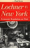 Lochner v. New York: Economic Regulation on Trial