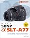 David Busch's Sony Alpha SLT-A77 Guide to Digital Photography