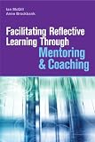 Facilitating Reflective Learning Through Mentoring & Coaching