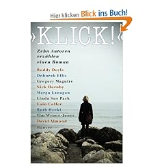 Klick: Zehn Autoren erz�hlen einen Roman