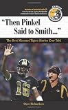 Then Pinkel Said to Smith: The Best Missouri Tigers Stories Ever Told (Best Sports Stories Ever Told the Best Sports Stories Ever T) with CD