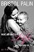Not Afraid of Life: My Journey So Far by Bristol Palin, Nancy French