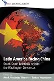 Latin America facing China : South-South relations beyond the Washington consensus