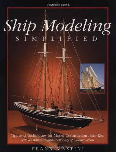 Ship Modeling Simplified: Tips and Techniques for Model Construction from Kits