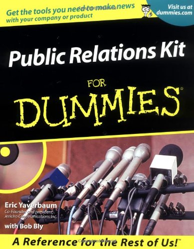 Public Relations Kit For Dummies (For Dummies (Lifestyles Paperback)), by Eric Yaverbaum, Bob Bly Public Relations Kit For Dummies (For Dummies (Lifestyles Paperback)), by Eric Yaverbaum, Bob Bly