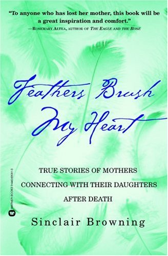 Books: Feathers Brush My Heart. True Stories of Mothers Connecting with Their Daughters After Death