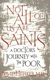 Not All of Us Are Saints: A Doctor's Journey With the Poor Image of Not All of Us Are Saints: A Doctor's Journey With the Poor