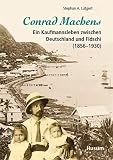 Conrad Machens: Ein Kaufmannsleben zwischen Deutschland und Fidschi (1856 - 1930)